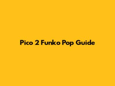 Pico 2 Funko Pop Guide