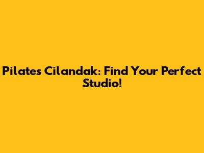 Pilates Cilandak: Find Your Perfect Studio!