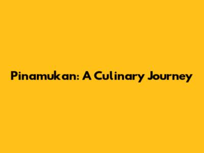 Pinamukan: A Culinary Journey
