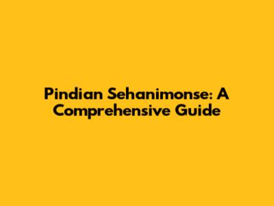 Pindian Sehanimonse: A Comprehensive Guide
