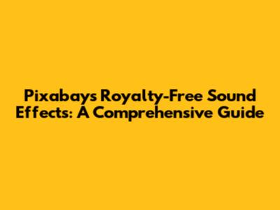 Pixabay's Royalty-Free Sound Effects: A Comprehensive Guide