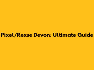 Pixel/Rexse Devon: Ultimate Guide