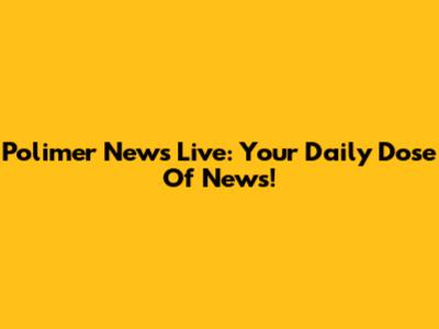 Polimer News Live: Your Daily Dose Of News!