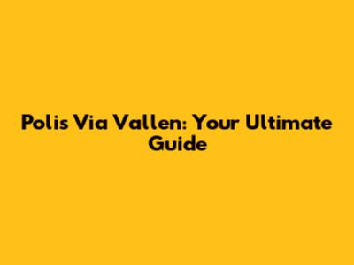 Polis Via Vallen: Your Ultimate Guide