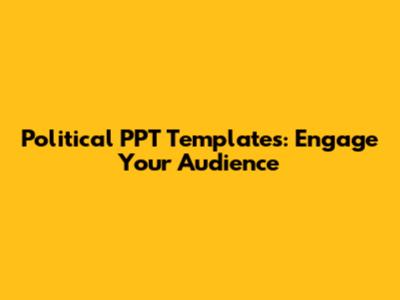Political PPT Templates: Engage Your Audience
