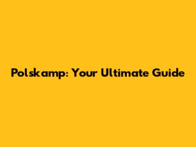 Polskamp: Your Ultimate Guide