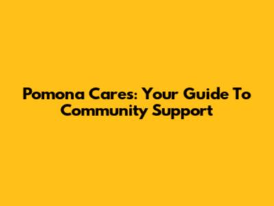 Pomona Cares: Your Guide To Community Support