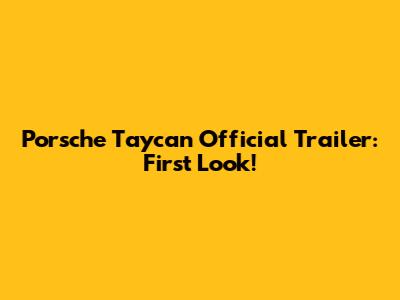 Porsche Taycan Official Trailer: First Look!