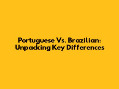 Portuguese Vs. Brazilian: Unpacking Key Differences