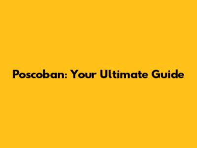 Poscoban: Your Ultimate Guide