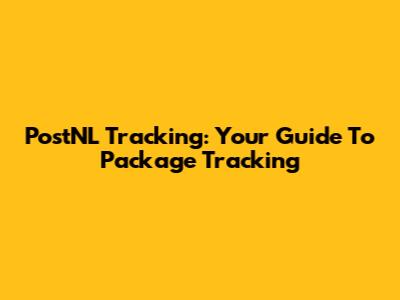 PostNL Tracking: Your Guide To Package Tracking