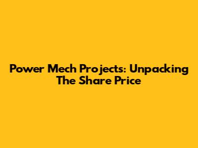 Power Mech Projects: Unpacking The Share Price