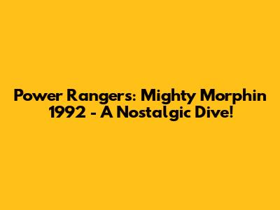 Power Rangers: Mighty Morphin' 1992 - A Nostalgic Dive!
