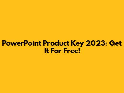 PowerPoint Product Key 2023: Get It For Free!