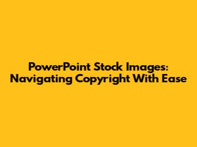 PowerPoint Stock Images: Navigating Copyright With Ease