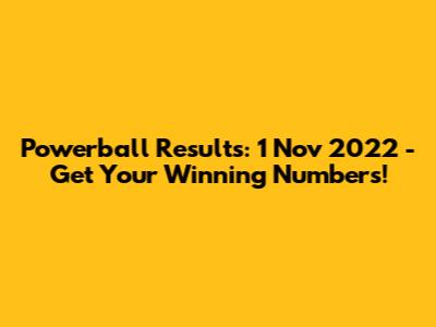 Powerball Results: 1 Nov 2022 - Get Your Winning Numbers!