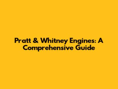 Pratt & Whitney Engines: A Comprehensive Guide