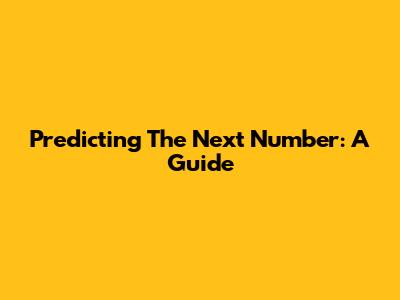 Predicting The Next Number: A Guide
