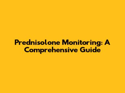 Prednisolone Monitoring: A Comprehensive Guide