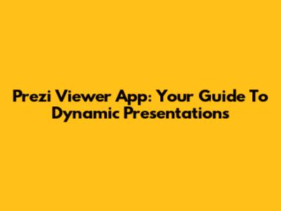 Prezi Viewer App: Your Guide To Dynamic Presentations