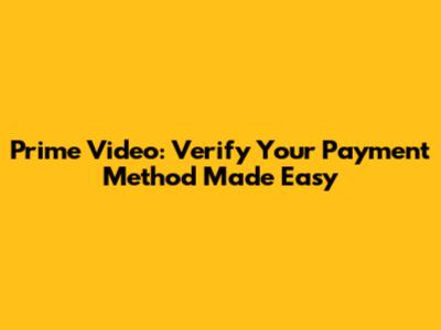 Prime Video: Verify Your Payment Method Made Easy