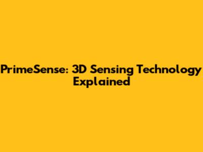 PrimeSense: 3D Sensing Technology Explained