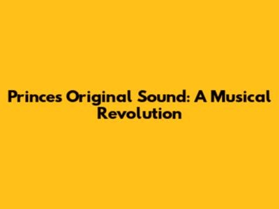 Prince's Original Sound: A Musical Revolution