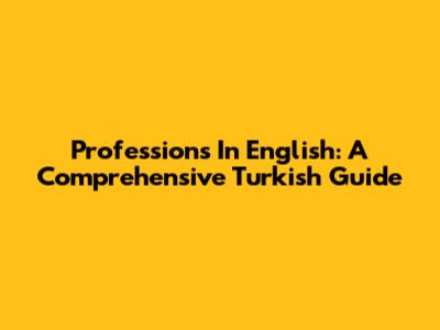 Professions In English: A Comprehensive Turkish Guide