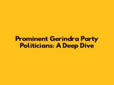 Prominent Gerindra Party Politicians: A Deep Dive