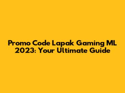 Promo Code Lapak Gaming ML 2023: Your Ultimate Guide