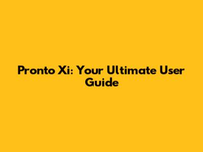 Pronto Xi: Your Ultimate User Guide