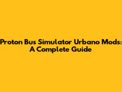 Proton Bus Simulator Urbano Mods: A Complete Guide