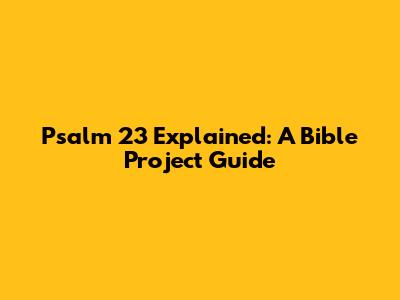 Psalm 23 Explained: A Bible Project Guide
