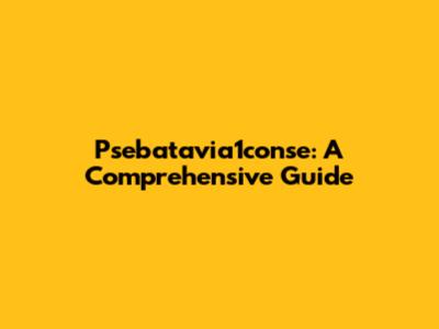 Psebatavia1conse: A Comprehensive Guide
