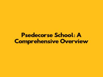 Psedecorse School: A Comprehensive Overview