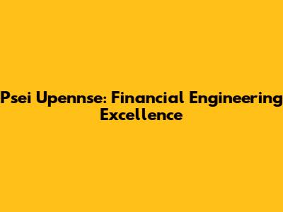 Psei Upennse: Financial Engineering Excellence