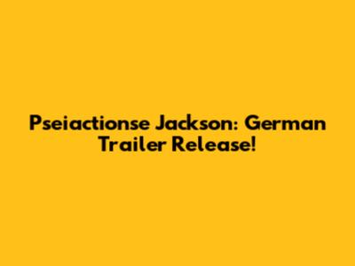 Pseiactionse Jackson: German Trailer Release!