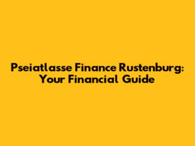 Pseiatlasse Finance Rustenburg: Your Financial Guide