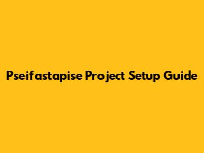 Pseifastapise Project Setup Guide