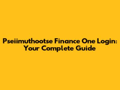 Pseiimuthootse Finance One Login: Your Complete Guide
