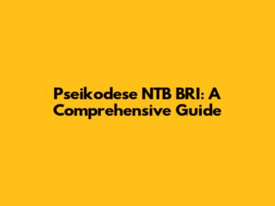 Pseikodese NTB BRI: A Comprehensive Guide