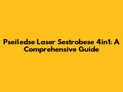 Pseiledse Laser Sestrobese 4in1: A Comprehensive Guide