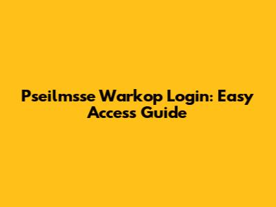 Pseilmsse Warkop Login: Easy Access Guide