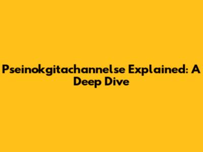 Pseinokgitachannelse Explained: A Deep Dive