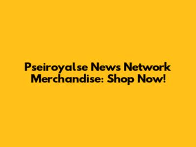 Pseiroyalse News Network Merchandise: Shop Now!