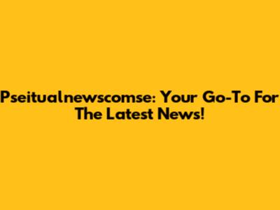 Pseitualnewscomse: Your Go-To For The Latest News!