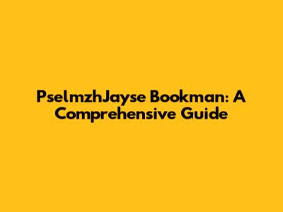 PselmzhJayse Bookman: A Comprehensive Guide