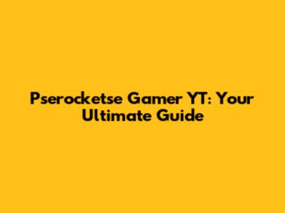 Pserocketse Gamer YT: Your Ultimate Guide