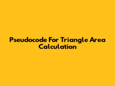 Pseudocode For Triangle Area Calculation