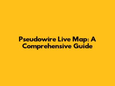 Pseudowire Live Map: A Comprehensive Guide